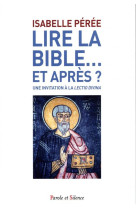 LIRE LA BIBLE - UNE INVITATION A LA LECTIO DIVINA - PEREE, ISABELLE - PAROLE SILENCE
