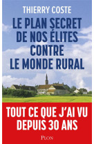 PLAN SECRET DE NOS ELITES CONTRE LE MONDE RURAL (LE) - COSTE THIERRY - PLON