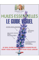 HUILES ESSENTIELLES LE GUIDE VISUEL - FESTY DANIELE - Quotidien malin éditions