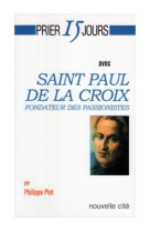 PRIER 15 JOURS AVEC SAINT PAUL DE LA CROIX - Philippe Plet - NOUVELLE CITE