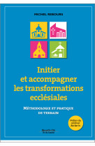 INITIER ET ACCOMPAGNER LES TRANSFORMATIONS ECCLESIALES - Michel Rebours - NOUVELLE CITE