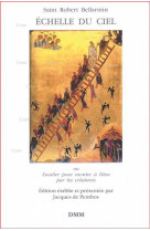 ECHELLE DU CIEL ? OU ESCALIER POUR MONTER A DIEU PAR LES CREATURES - Saint Robert Bellarmin - Jacques de Penthos - MARTIN MORIN