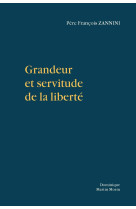 GRANDEUR ET SERVITUDE DE LA LIBERTE - François Zannini - MARTIN MORIN