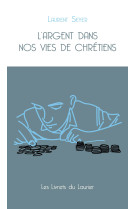 ARGENT DANS NOS VIES DE CHRETIENS (L-) - Laurent SEYER - LAURIER