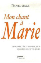 MON CHANT A MARIE - IMMACULEE DES LE PREMIE R JOUR, GLORIFIEE POUR TOUJOURS - Daniel-Ange - JUBILE