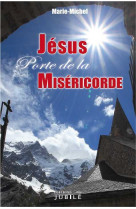 JESUS, PORTE DE LA MISERICORDE - Marie-Michel - JUBILE