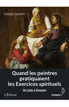 QUAND LES PEINTRES PRATIQUAIENT LES EXERCICES SPIRITUELS - Collectif - LESSIUS