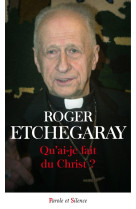 QU-AI-JE FAIT DU CHRIST - R Etchegaray - PAROLE SILENCE
