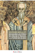 DECOUVRIR LES PERES DE L-EGLISE A TRAVERS LA LITURGIE DES HEURES - TOME 3 - Marie-Ancilla - PAROLE SILENCE