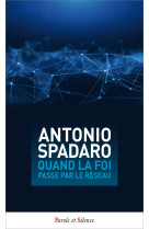QUAND LA FOI PASSE PAR LE RESEAU - Antoine Antonio Spadaro, sj - PAROLE SILENCE