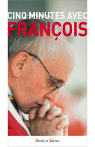 CINQ MINUTES AVEC FRANCOIS - Jorge Bergoglio - Pape François - PAROLE SILENCE