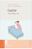 GUERIR / SANTE ETHIQUE ET FOI - Brice de Malherbe - PAROLE SILENCE