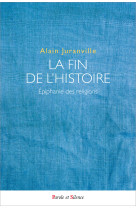 FIN DE L-HISTOIRE, EPIPHANIE DES RELIGIONS - Alain Juranville - PAROLE SILENCE