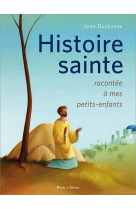HISTOIRE DE JESUS ET DE SES APOTRES RACONTEE A MES PETITS-ENFANTS - Jean Duchesne - PAROLE SILENCE