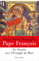 EN CHEMIN AVEC L-EVANGILE DE MARC - Jorge Bergoglio - Pape François - PAROLE SILENCE