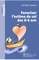 FAVORISER L-ESTIME DE SOI DES 0-6 ANS - LAPORTE Danielle - STE JUSTINE