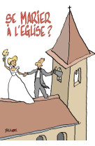SE MARIER A L EGLISE ? - MAX HUOT DE LONGCHAM - PAROISSE FAMILL