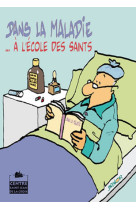 DANS LA MALADIE A L-ECOLE DES SAINTS -  Huot de Longchamp Max - PAROISSE FAMILL