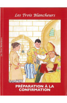 PREPARATION A LA CONFIRMATION - CATECHISME LES 3 BLANCHEURS 6EME - Collectif - NUNTIAVIT
