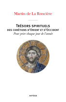 TRESORS SPIRITUELS DES CHRETIENS D-ORIENT ET D-OCCIDENT - POUR PRIER CHAQUE JOUR DE L-ANNEE - Martin de La Roncière - ARTEGE
