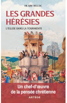 GRANDES HERESIES / L-EGLISE DANS LA TOURMENTE - Hilaire Belloc - ARTEGE