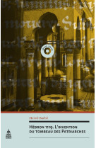 HEBRON 1119 : L-INVENTION DU TOMBEAU DES PATRIARCHES - Hervé Barbé - ED SORBONNE