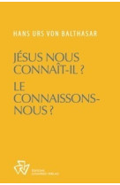 JESUS NOUS CONNAIT-IL ? LE CONNAISSONS-NOUS ? - Hans Urs von Balthasar - JOHANNES VERLAG