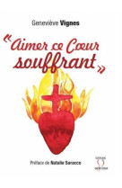 AIMER CE COEUR SOUFFRANT - Geneviève VIGNES - SACRE COEUR ED