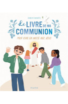 LIVRE DE MA COMMUNION (LE). POUR VIVRE EN AMITIE AVEC JESUS - NAOMIKADO - MAME