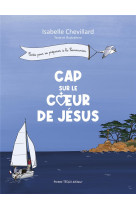 CAP SUR LE COEUR DE JESUS - NEUVAINE DE PREMIERE COMMUNION - EDITION ILLUSTREE - CHEVILLARD ISABELLE - TEQUI