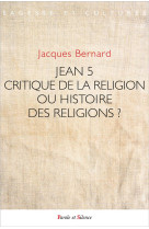 JEAN V ET LE JESUS DE L-HISTOIRE : CRITIQUE DE LA RELIGION OU HISTOIRE DES RELIGIONS ? - BERNARD JACQUES - PAROLE SILENCE