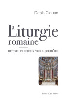 LITURGIE ROMAINE (LA)- HISTOIRE ET QUESTIONS - CROUAN DENIS - TEQUI