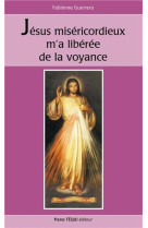 JESUS MISERICORDIEUX M'A LIBEREE DE LA VOYANCE - GUERRERO  FABIENNE - TEQUI
