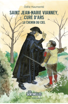 SAINT JEAN-MARIE VIANNEY, CURE D'ARS - LE CHEMIN DU CIEL - EDITION ILLUSTREE - Odile Haumonté - TEQUI
