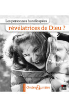 LES PERSONNES HANDICAPEES, REVELATRICES DE DIEU ? - Collectif - CLD