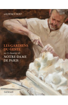 LES GARDIENS DU GESTE - LA RESTAURATION DE NOTRE-DAME - LAURENCE BOST - GALLIMARD