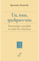 UN, TOUS, QUELQUES-UNS - DYNAMIQUE SYNODALE ET UNITE DES CHRETIENS - DESTIVELLE HYACINTHE - CERF