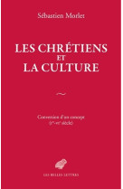 Les Chrétiens et la culture - Sébastien Morlet - BELLES LETTRES