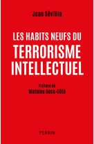 Les habits neufs du terrorisme intellectuel - Jean Sévillia - PERRIN