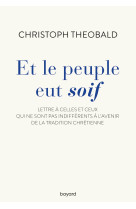 Et le peuple eut soif. Lettre à celles et ceux qui ne sont pas indifférents à l'avenir de la trad - Christoph Theobald - BAYARD ADULTE