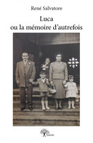 Luca ou la mémoire d'autrefois - René Salvatore - EDILIVRE