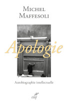 Apologie, autobiographie intellectuelle -  MAFFESOLI MICHEL - CERF