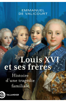 Louis XVI et ses frères - Emmanuel de Valicourt - TALLANDIER