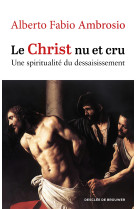 Le Christ nu et cru - Alberto Fabio Ambrosio, Alberto Fabio Ambrosio - DDB