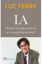 IA : grand remplacement ou complémentarité ? - FERRY LUC, Luc Ferry - L'OBSERVATOIRE