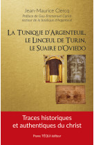 La tunique d’Argenteuil, le linceul de Turin, le suaire d’Oviedo - Jean-Maurice Clercq, Guy-Emmanuel Cariot - TEQUI