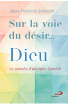 Sur la voie du désir... Dieu - JEAN FRANCOIS GOSSELIN, JEAN FRANCOIS GOSSELIN - MEDIASPAUL