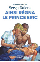 Ainsi régna le Prince Eric - Serge Dalens, Pierre Joubert - TRIOMPHE