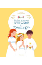 Belles histoires pour aimer la communion - Sophie de Mullenheim, Marcella Chermont, Christophe Gomy - MAME