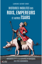 Histoires insolites des rois, empereurs et autres tsars - Laurence CATINOT-CROST - CITY